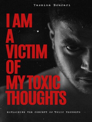 cover image of I Am a Victim of My Toxic Thoughts